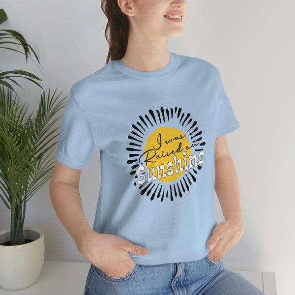 I Was Raised on Sunshine Short Sleeve Tee