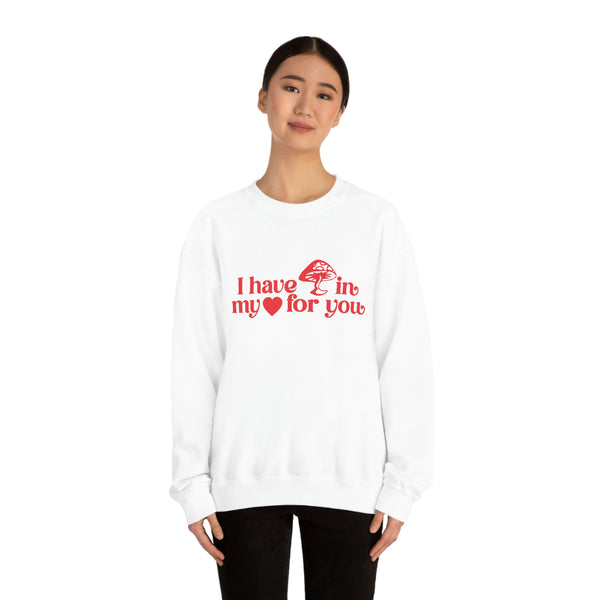I Have Mushroom in My Heart For You Crewneck Sweatshirt