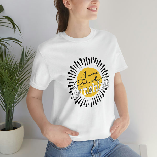 I Was Raised on Sunshine Short Sleeve Tee